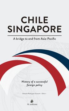 portada Chile-Singapore. A bridge to and from Asia-Pacific. History of a successful foreign policy (en Inglés)