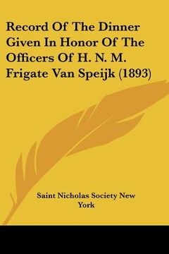 portada record of the dinner given in honor of the officers of h. n. m. frigate van speijk (1893) (en Inglés)