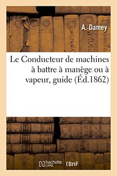 portada Le Conducteur de Machines a Battre a Manege Ou a Vapeur, Guide (French Edition)