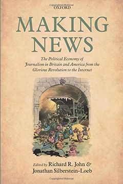portada Making News: The Political Economy of Journalism in Britain and America From the Glorious Revolution to the Internet (in English)