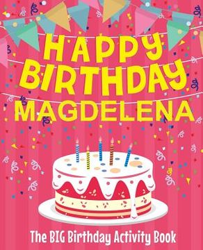 portada Happy Birthday Magdelena - The Big Birthday Activity Book: Personalized Children's Activity Book (en Inglés)