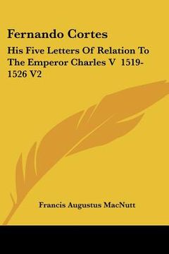 portada fernando cortes: his five letters of relation to the emperor charles v 1519-1526 v2 (en Inglés)