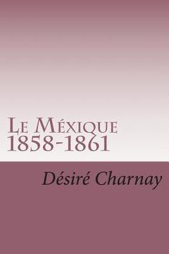 portada Le Mexique 1858-1861: Souvenirs et impressions de voyages (en Francés)