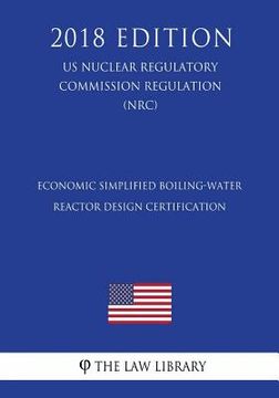 portada Economic Simplified Boiling-Water Reactor Design Certification (US Nuclear Regulatory Commission Regulation) (NRC) (2018 Edition) (en Inglés)