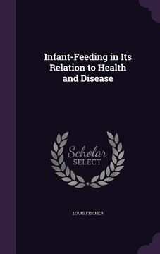 portada Infant-Feeding in Its Relation to Health and Disease (in English)