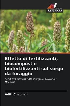 portada Effetto di fertilizzanti, biocompost e biofertilizzanti sul sorgo da foraggio (en Italiano)