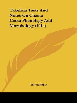 portada takelma texts and notes on chasta costa phonology and morphology (1914) (en Inglés)