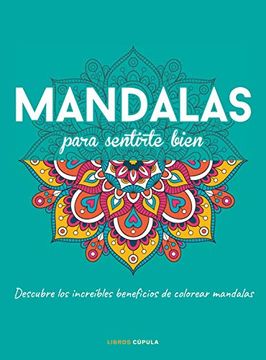 portada Mandalas Para Sentirte Bien: Descubre los Increíbles Beneficios de Colorear Mandalas