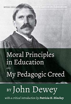 portada Moral Principles in Education and my Pedagogic Creed: With a Critical Introduction by Patricia h. Hinchey (Timely Classics in Education) (en Inglés)