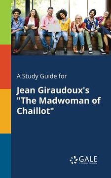 portada A Study Guide for Jean Giraudoux's "The Madwoman of Chaillot" (en Inglés)