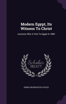 portada Modern Egypt, Its Witness To Christ: Lectures After A Visit To Egypt In 1883 (en Inglés)