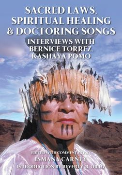 portada Sacred Laws, Spiritual Healing & Doctoring Songs: Interviews with Bernice Torrez, Kashaya Pomo (in English)