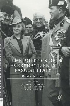 portada The Politics of Everyday Life in Fascist Italy: Outside the State? (in English)