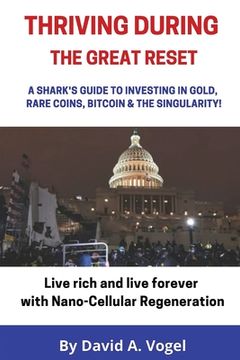 portada Thriving During The Great Reset: A Shark's Guide to Investing in Gold, Rare Coins, Bitcoin, & The Singularity (en Inglés)