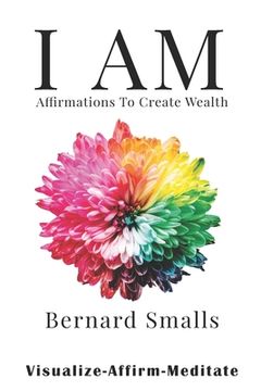 portada I AM Affirmations To Create Wealth: VAM! Visualize Affirm & Meditate (in English)