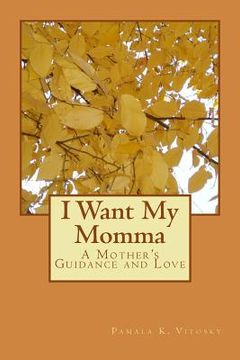 portada I Want My Momma: A Mother's Guidance and Love (en Inglés)