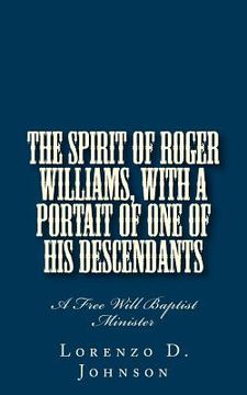 portada The Spirit of Roger Williams, with a Portait of One of His Descendants: A Free Will Baptist Minister (en Inglés)