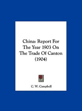 portada china: report for the year 1903 on the trade of canton (1904) (en Inglés)