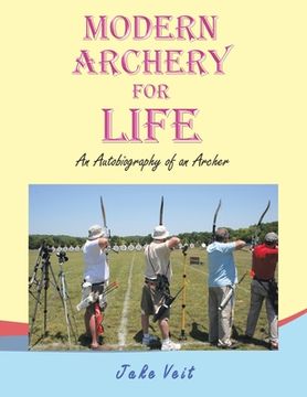 portada Modern Archery for Life: An Autobiography of an Archer (en Inglés)