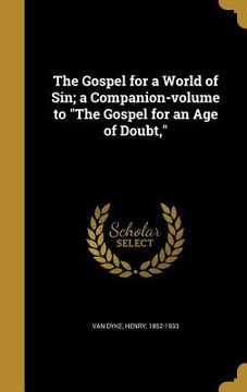 portada The Gospel for a World of Sin; a Companion-volume to "The Gospel for an Age of Doubt," (en Inglés)