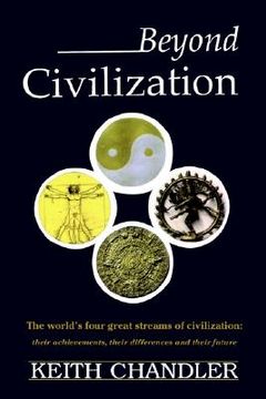 portada beyond civilization: the world's four great streams of civilization: their achievements, their differences and their future (en Inglés)