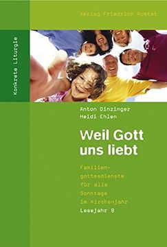 portada Weil Gott uns liebt: Familiengottesdienste für alle Sonntage im Kirchenjahr. Lesejahr B (in German)