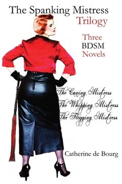 portada The Spanking Mistress Trilogy: Three femdom bdsm novels: The Caning Mistress, The Whipping Mistress and The Flogging Mistress (en Inglés)