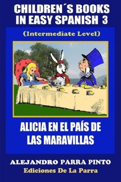 portada Children´s Books In Easy Spanish 3: Alicia en el País de las Maravillas (Intermediate Level): Volume 3 (Spanish Readers For Kids Of All Ages!)