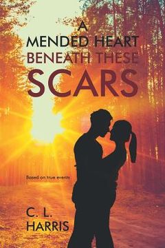 portada A Mended Heart Beneath These Scars (en Inglés)