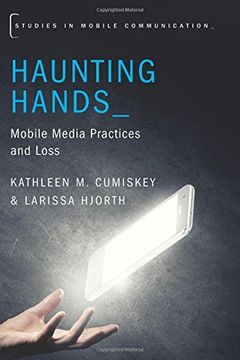 portada Haunting Hands: Mobile Media Practices and Loss (Studies in Mobile Communication)