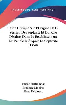 portada Etude Critique Sur L'Origine De La Version Des Septante Et Du Role D'esdras Dans Le Retablissement Du Peuple Juif Apres La Captivite (1859) (en Francés)