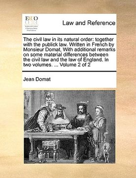 portada the civil law in its natural order: together with the publick law. written in french by monsieur domat, with additional remarks on some material diffe