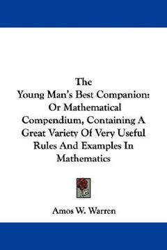 portada the young man's best companion: or mathematical compendium, containing a great variety of very useful rules and examples in mathematics (en Inglés)