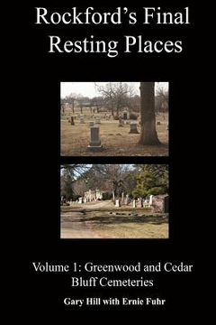 portada Rockford's Final Resting Places: Volume 1: Greenwood and Cedar Bluff Cemeteries (en Inglés)