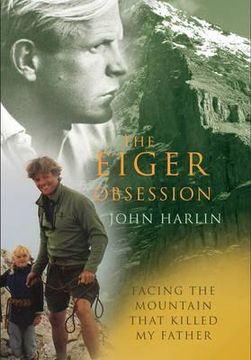 portada the eiger obsession: facing the mountain that killed my father. john harlin iii (en Inglés)