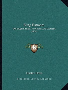 portada king estmere: old english ballad, for chorus and orchestra (1906) (in English)