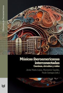 portada Músicas Iberoamericanas Interconectadas: Caminos, Circuitos y Redes / Javier Marín-López, Montserrat Capelán, Paulo Castagna (Eds. ).