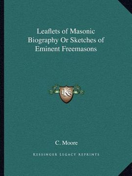 portada leaflets of masonic biography or sketches of eminent freemasons (en Inglés)