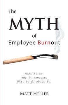 portada The Myth of Employee Burnout, What It Is. Why It Happens. What to Do about It.