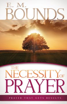 portada The Necessity of Prayer: Prayer That Gets Results (en Inglés)