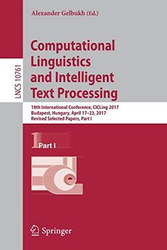 portada Computational Linguistics and Intelligent Text Processing: 18Th International Conference, Cicling 2017, Budapest, Hungary, April 17–23, 2017, Revised. Part i (Lecture Notes in Computer Science) (en Inglés)