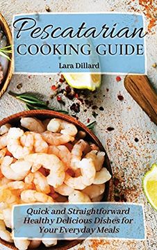 portada Pescatarian Cooking Guide: Quick and Straightforward Healthy Delicious Dishes for Your Everyday Meals (en Inglés)