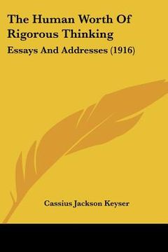 portada the human worth of rigorous thinking: essays and addresses (1916) (en Inglés)