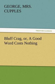 portada bluff crag, or, a good word costs nothing (en Inglés)