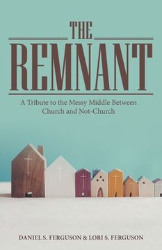 portada The Remnant: A Tribute to the Messy Middle Between Church and Not-Church (en Inglés)