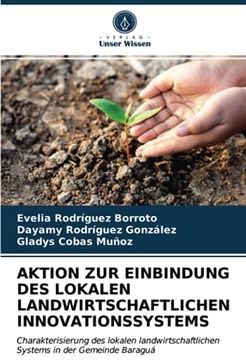 portada Aktion zur Einbindung des Lokalen Landwirtschaftlichen Innovationssystems: Charakterisierung des Lokalen Landwirtschaftlichen Systems in der Gemeinde Baraguá (en Alemán)
