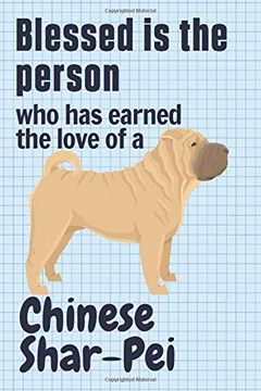 portada Blessed is the Person who has Earned the Love of a Chinese Shar-Pei: For Chinese Shar-Pei dog Fans 