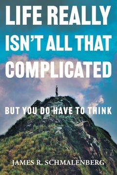 portada Life Really Isn't All That Complicated: But You Do Have To Think (en Inglés)
