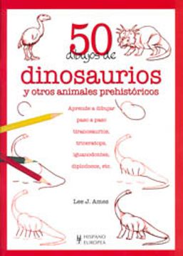 portada 50 dibujos de dinosaurios y otros animales prehistoricos/ draw 50 dinosaurs and other prehistoric animals