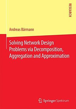 portada Solving Network Design Problems via Decomposition, Aggregation and Approximation